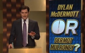 Even Bill Hader kind of looks like Dylan/Dermot