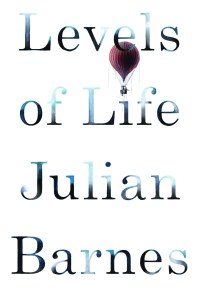 Levels of Life by Julian Barnes