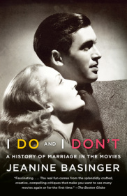I Do and I Don't: A History of Marriage in the Movies by Jeanine Basinger