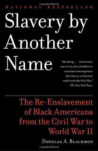 Slavery by Another Name: The Re-Enslavement of Black Americans from the Civil War to World War II by Douglas A. Blackmon. (Photo via Amazon.com)