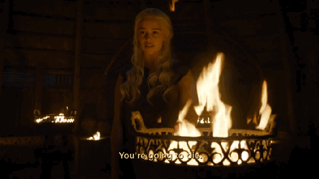 Pictured: Daenerys, REALLY over this.