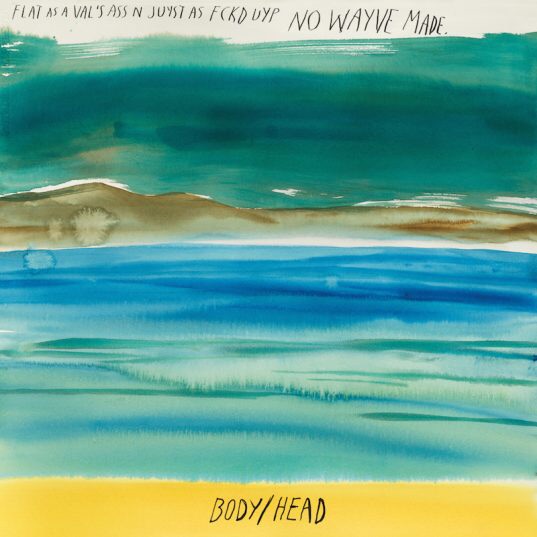 Body/Head, No Waves.