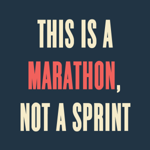 Marathon, not a sprint